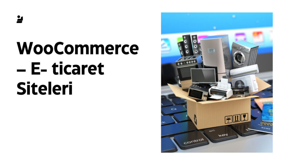 WooCommerce – E- ticaret Siteleri